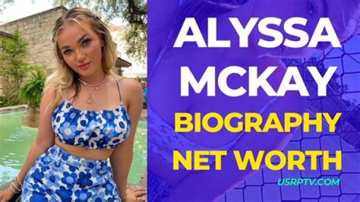 Alyssa McKay&rsquo;s biography age, height, family, boyfriend, net worth