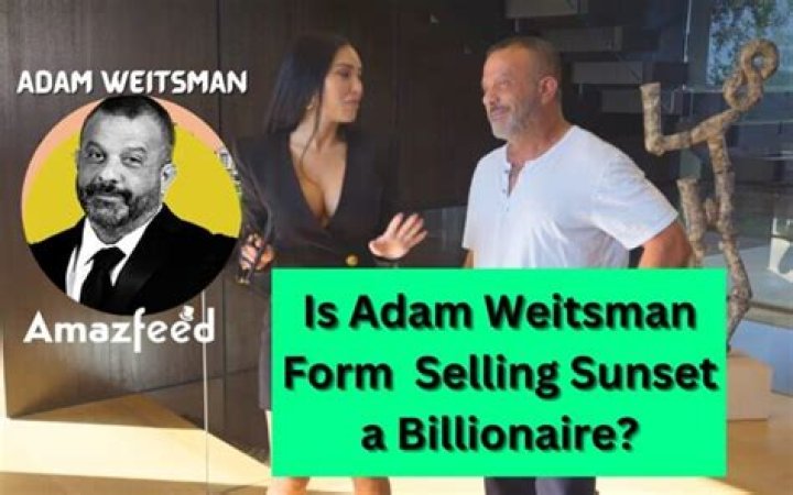 Is Adam Weitsman From Selling Sunset a Billionaire? Whats His Net Worth? |